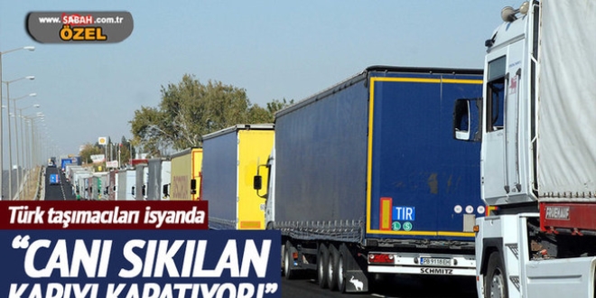 Türk taşımacıları isyanda 'Canı sıkılan kapıyı kapatıyor'