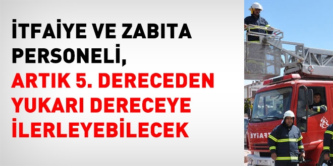 İtfaiye ve zabıta personeli için, 5. derece sınırlaması kalktı