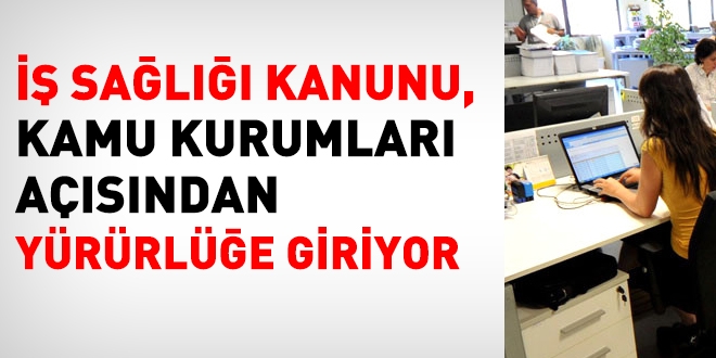 Kamu açısından, iş sağlığı ve güvenliği kanunu yürürlüğe giriyor