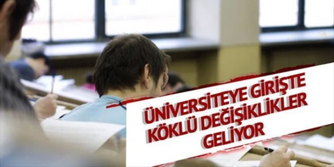 Üniversiteye girişte köklü değişiklikler geliyor