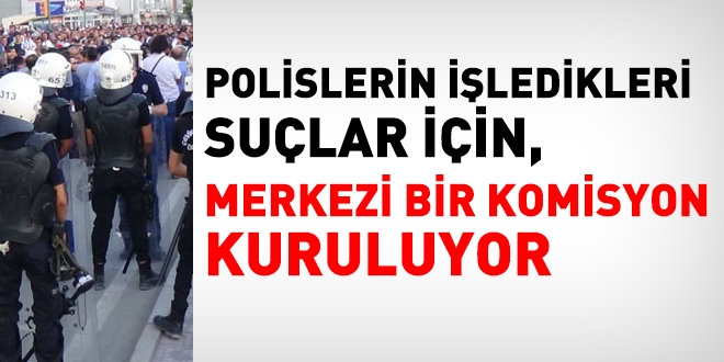 Polislerin işlerdikleri suçlar için Kolluk gözetim komisyonu kuruluyor