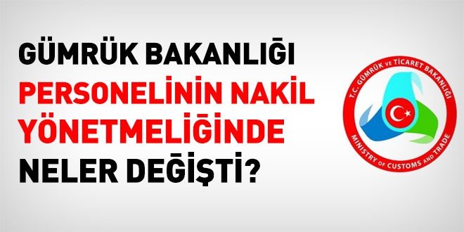 Gümrük Bakanlığı personelinin nakil işlemlerinde neler değişti?