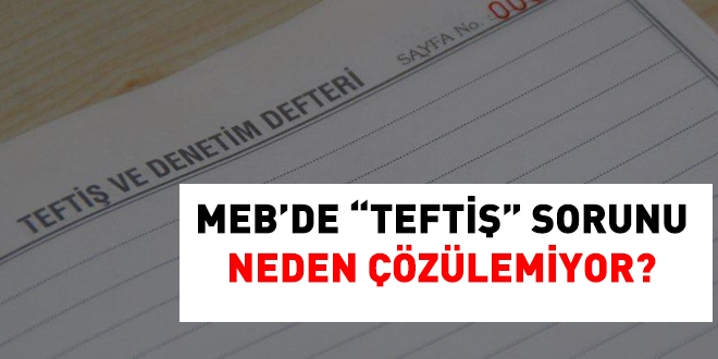 MEB'de 'Tefti' sorunu neden zlemiyor?