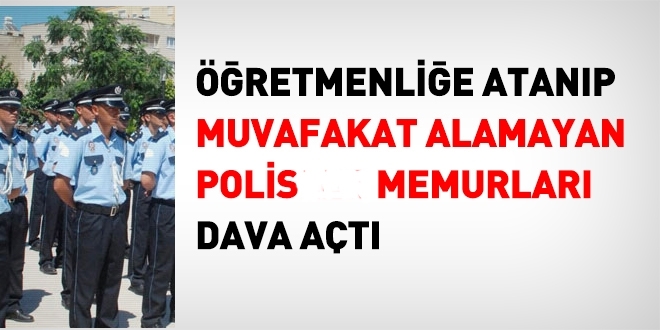 Öğretmenliğe geçiş için muvafakat verilmeyen polisler dava açtı