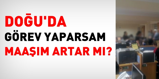 Doğu'da görev yapacak olan VHKİ'nin maaşı artar mı?