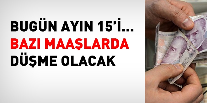 Bugün ayın 15'i... Bazı memur maaşlarında düşme olacak