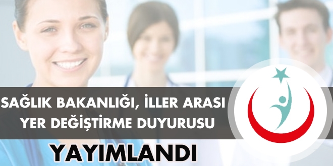 Sağlık Bakanlığı iller arası yer değiştirme duyurusu yayımlandı