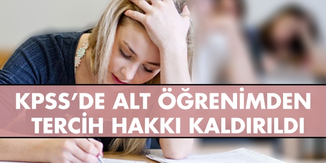 KPSS'de alt öğrenimden tercih hakkı kaldırıldı