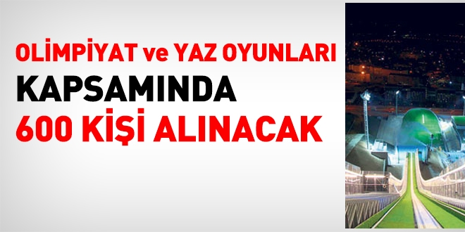 İki olimpiyat kapsamında 600 personel alınacak