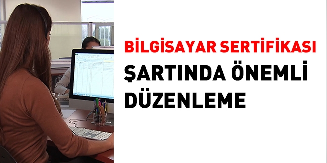 Bilgisayar sertifikası şartında önemli düzenleme