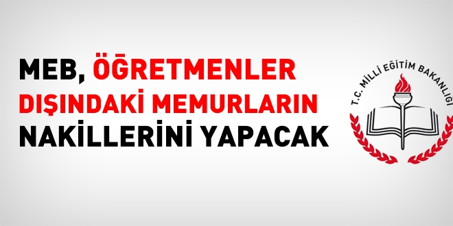 MEB, öğretmenler dışındaki memurların nakillerini yapacak