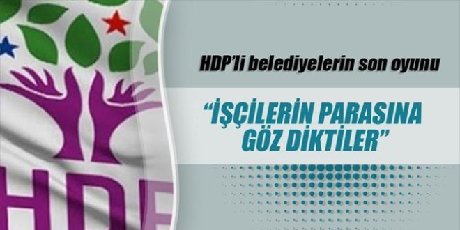 'HDP, işçilerin bayram ikramiyesine göz dikti'