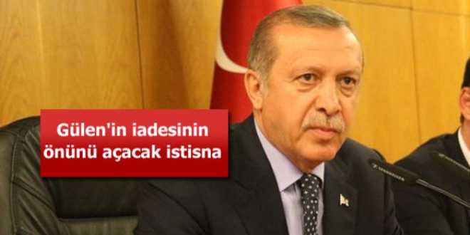 Gülen'in iadesinde, Erdoğan'a suikast girişimi ana gerekçe olacak