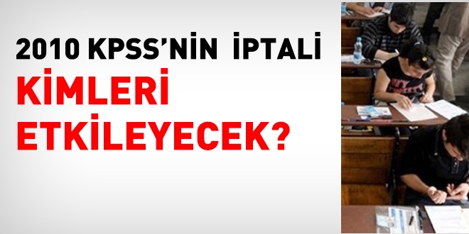 2010 KPSS GY GK'nın iptali kimleri etkileyecek?