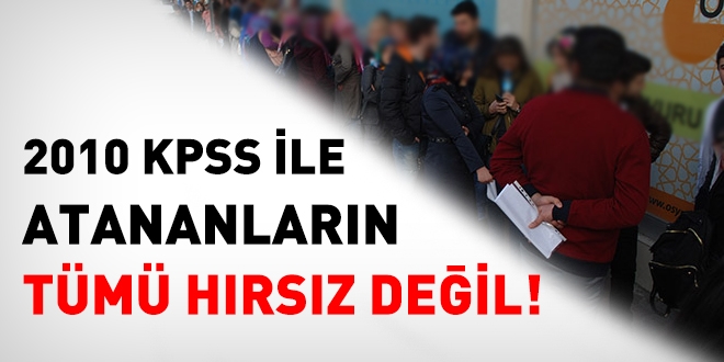 2010 KPSS ile atananların tümü hırsız değil