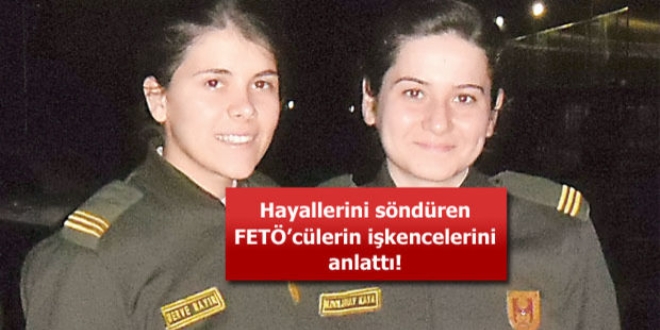 Hayallerini söndüren FETÖ'cülerin işkencelerini anlattı