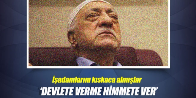 Himmet iş adamlarını kıskacına aldığı ortaya çıktı