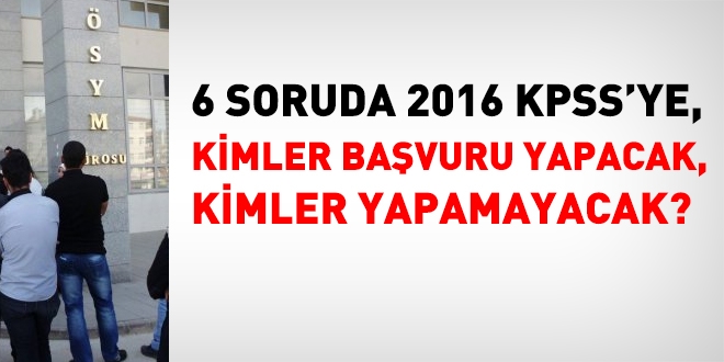 2016 KPSS'ye, kimler başvuru yapacak, kimler başvuramayacak?