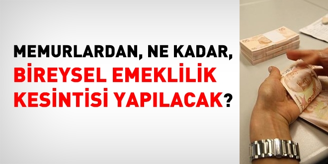 Memurdan, ne kadar bireysel emeklilik kesintisi yapılacak?