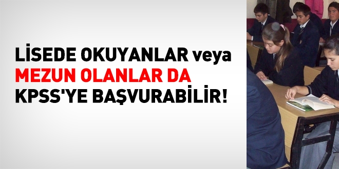Lisede okuyanlar da KPSS'ye başvuru yapabilir mi?