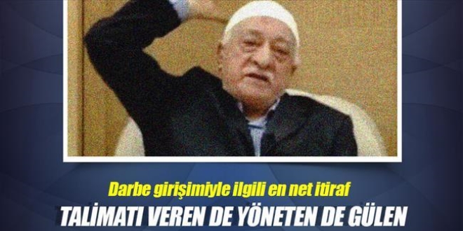 Talimatı veren de yöneten de Gülen