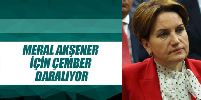 Meral Akşener için çember daralıyor
