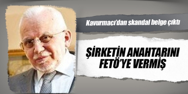 Şirketin anahtarını FETÖ'ye vermiş