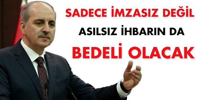 'Sadece imzasız değil asılsız ihbarın da bedeli olacak'