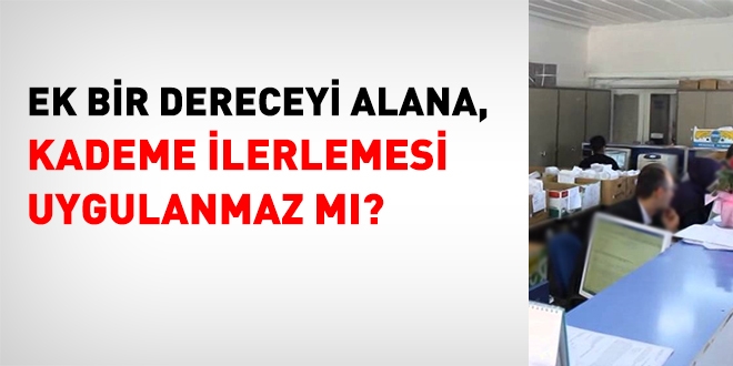 Ek bir dereceyi alana, kademe ilerlemesi uygulanmaz mı?