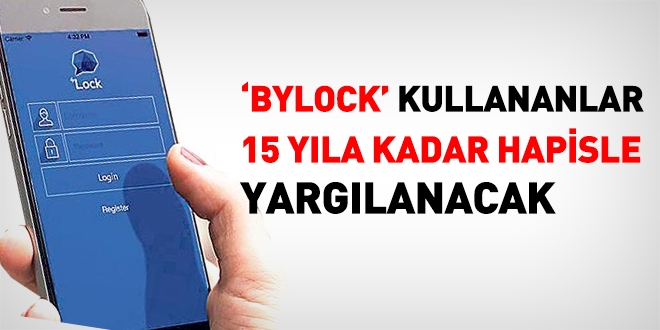 ByLock kullananlar 10-15 ylla yarglanacak