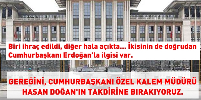 İki ismi Cumhurbaşkanlığı Özel Kalem Müdürü Hasan Doğan'ın takdirine bırakıyoruz