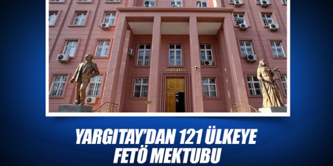 Yargıtay'dan 121 ülkeye FETÖ mektubu