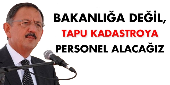 'Bakanlığa değil, Tapu Kadastro'ya yeni personel alacağız'