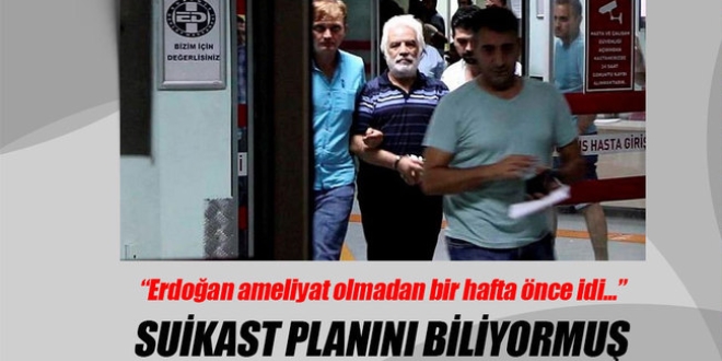Erdoğan'a suikast planını 1 hafta önceden biliyordu