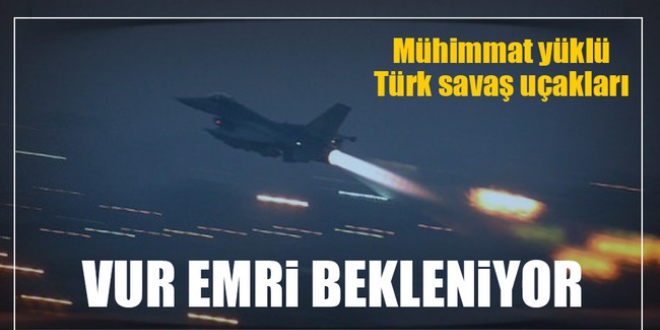 Türk savaş uçakları harekat merkezinde!