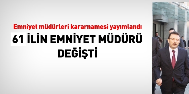 61 ilin emniyet müdürü değişti