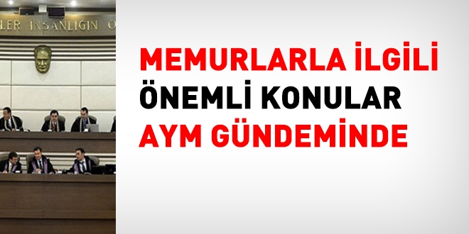 Memurlarla ilgili önemli konular AYM gündeminde