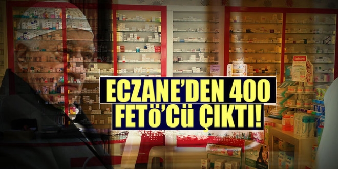 FETÖ'cü 400 eczane tespit edildi