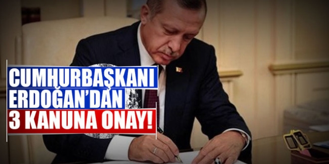 Cumhurbaşkanı Erdoğan'dan 3 kanuna onay!
