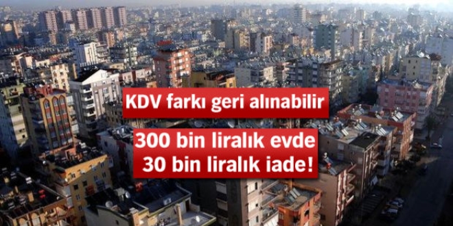 Topraktan girdiğiniz evi teslim alırken KDV farkını isteyin