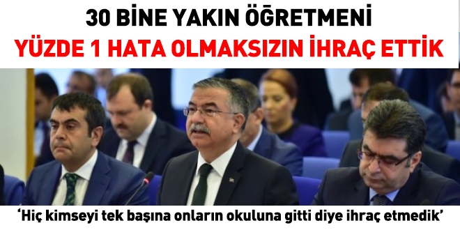 '30 bine yakın öğretmeni yüzde 1 hatasız ihraç ettik'