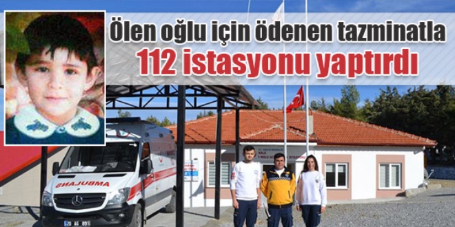 Ölen oğlu için ödenen tazminatla 112 istasyonu yaptırdı