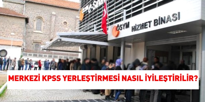 Merkezi KPSS yerleştirmesi nasıl iyileştirilir?