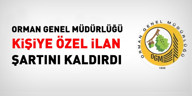 Orman Genel Müdürlüğü, kişiye özel ilan şartını kaldırdı