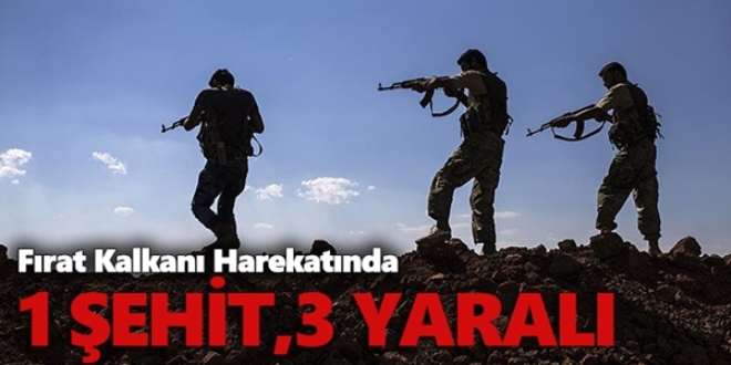 Fırat Kalkanı Harekatı: 1'i şehit 3 asker yaralandı