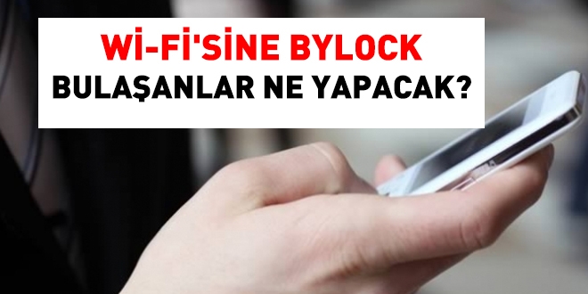 Wi-Fi'sine bylock bulatranlar ne yapacak?