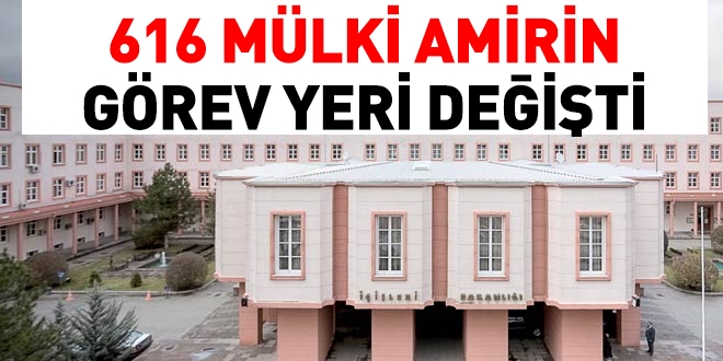 616 mülki idare amirinin görev yeri değiştirildi