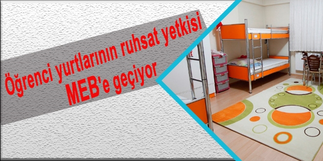 Öğrenci yurtlarının ruhsat yetkisi MEB'e geçiyor