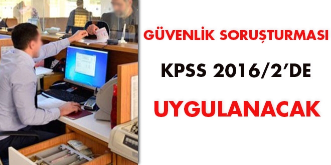Güvenlik soruşturması KPSS 2016/2'de uygulanacak