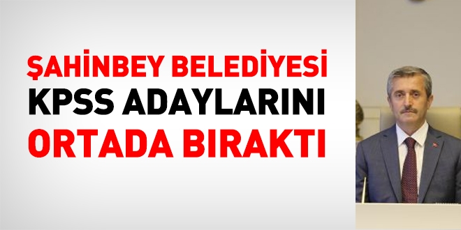 Gaziantep Şahinbey belediyesi, memur adaylarını ortada bıraktı